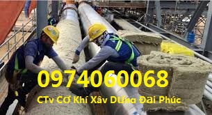 THI CÔNG BỌC BẢO ÔN CÁCH NHIỆT ĐƯỜNG ỐNG CN - BỒN- SILO TẠI BÌNH DƯƠNG, DỒNG NAI, BÌNH PHƯỚC
